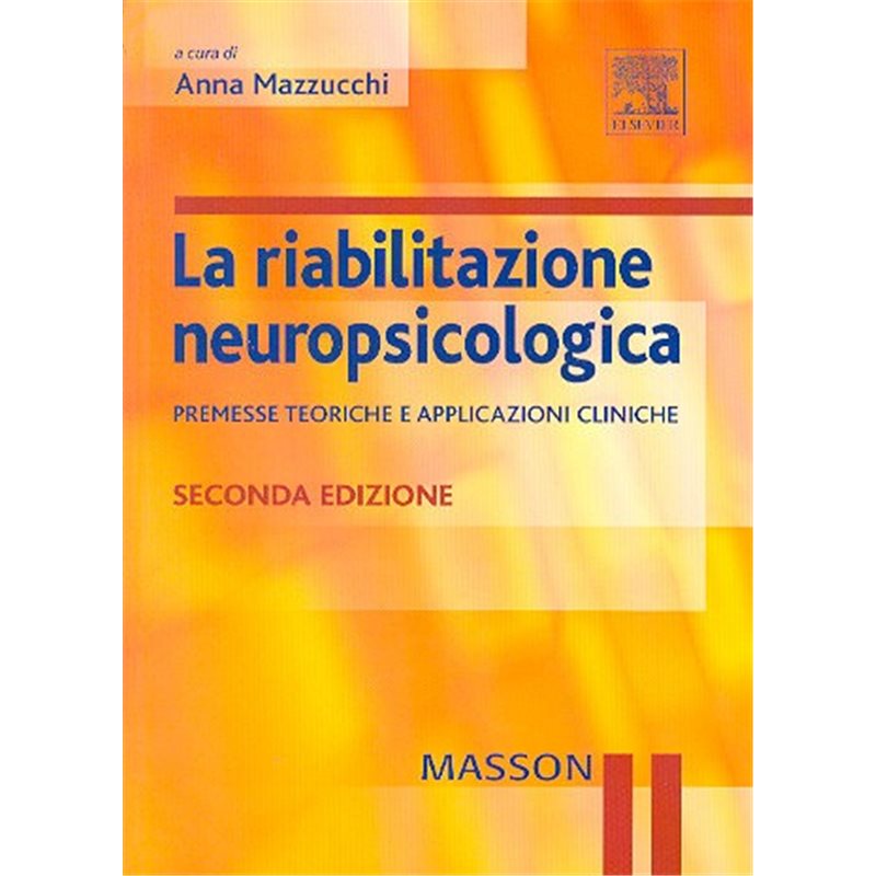 La riabilitazione neuropsicologica - Premesse teoriche e applicazioni cliniche